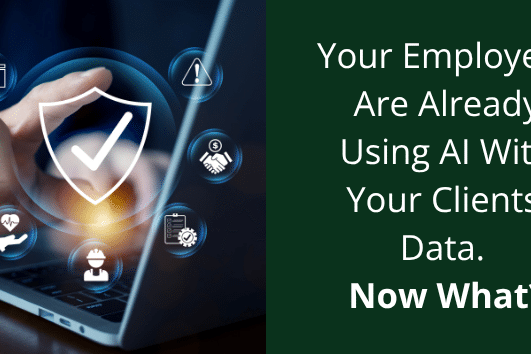 Your Employees Are Already Using AI With Your Clients' Data. Now What?
