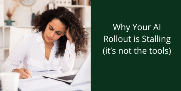 rollout stalling Why your AI rollout is stalling (it't not the tools)